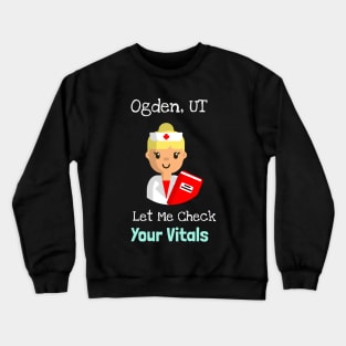 Ogden, Utah Let Me Check Your Vitals Crewneck Sweatshirt